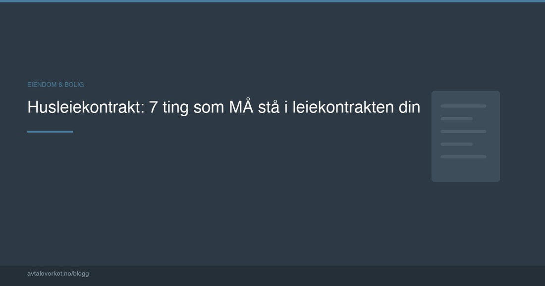 Husleiekontrakt: 7 ting som MÅ stå i leiekontrakten din — artikkel fra Avtaleverket