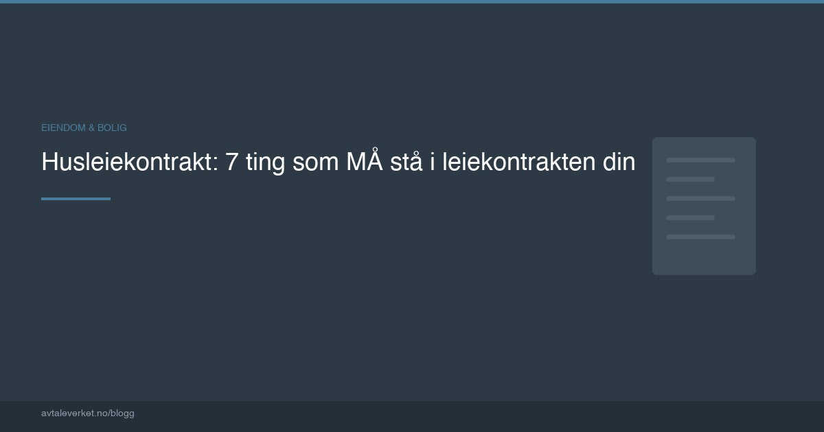 Husleiekontrakt: 7 ting som MÅ stå i leiekontrakten din — artikkel fra Avtaleverket