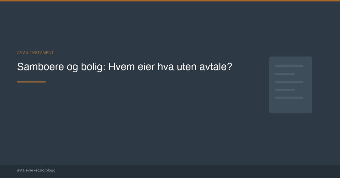 Samboere og bolig: Hvem eier hva uten avtale? — artikkel fra Avtaleverket