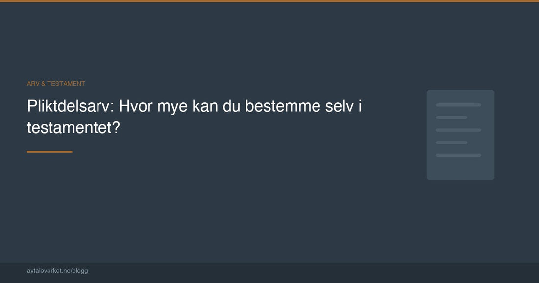 Pliktdelsarv: Hvor mye kan du bestemme selv i testamentet? — artikkel fra Avtaleverket